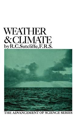 Weather and Climate: The Advancement of Science Series by Sutcliffe, R. C.