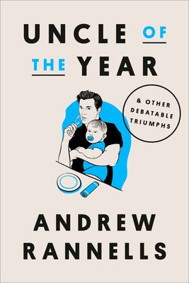 Uncle of the Year: And Other Debatable Triumphs by Rannells, Andrew