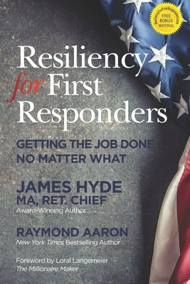 Resiliency for First Responders: Getting the Job Done No Matter What by Aaron, Raymond