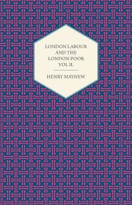 London Labour and the London Poor Volume III. by Mayhew, Henry