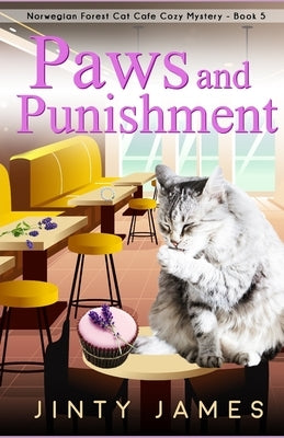 Paws and Punishment: A Norwegian Forest Cat Café Cozy Mystery - Book 5 by James, Jinty