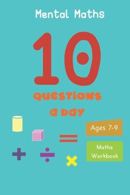10 Questions a day: Mental Maths. Grade 2-3. Arithmetic and Word problems. Daily practice workbook by Adupoku, Gudula