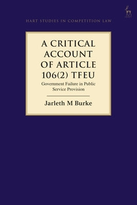 A Critical Account of Article 106(2) Tfeu: Government Failure in Public Service Provision by Burke, Jarleth