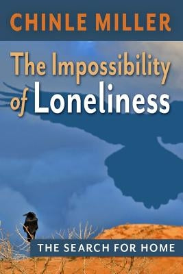 The Impossibility of Loneliness: The Search for Home by Miller, Chinle