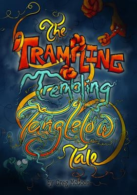 The Trampling Trembling Tanglelow Tale by McGoon, Greg