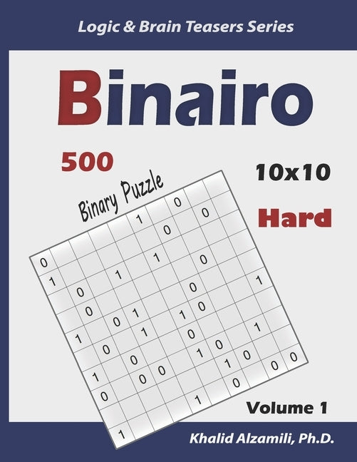 Binairo (Binary Puzzle): 500 Hard Logic Puzzles (10x10) by Alzamili, Khalid