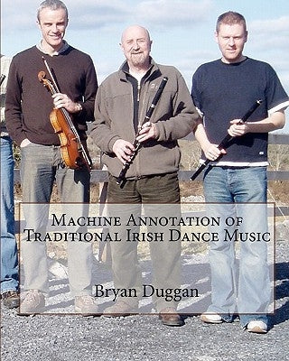 Machine Annotation of Traditional Irish Dance Music by Duggan, Bryan