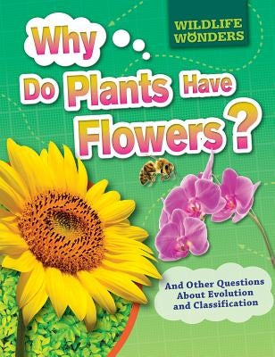 Why Do Plants Have Flowers?: And Other Questions about Evolution and Classification by Jacobs, Pat