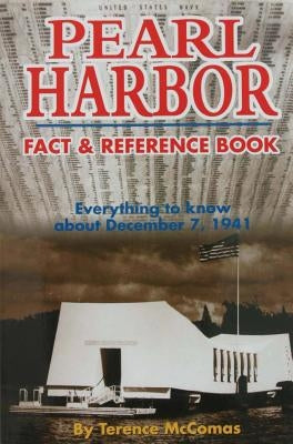 Pearl Harbor Fact & Reference Book: Everything to Know about December 7, 1941 by McComas, Terence