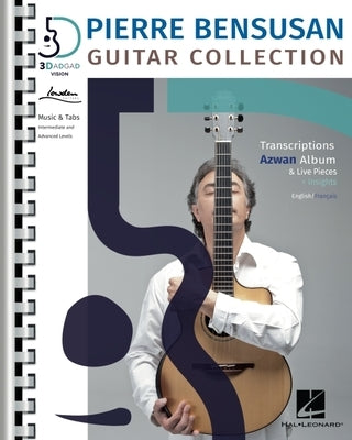Pierre Bensusan: Guitar Collection with Transcriptions of the Azwan Album & Live Pieces + Insights in English and Francais: Transcriptions from the Az by Bensusan, Pierre
