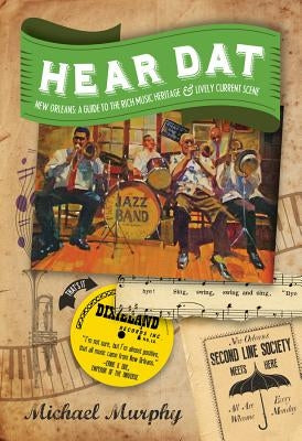 Hear Dat New Orleans: A Guide to the Rich Musical Heritage & Lively Current Scene by Murphy, Michael
