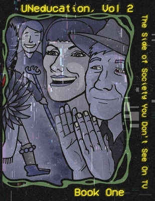 UNeducation Vol 2, Book One: The Side of Society You Don't See On TV by Eaglespeaker, Jason