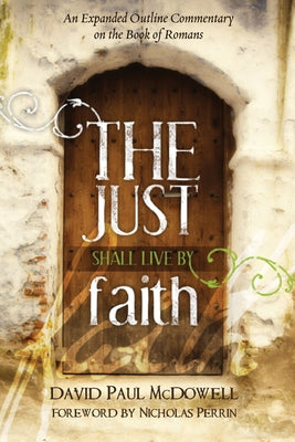 The Just Shall Live by Faith by McDowell, David Paul