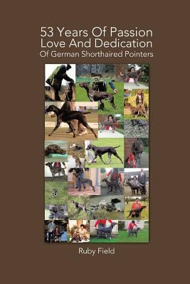53 Years of Passion Love and Dedication of German Shorthaired Pointers by Field, Ruby