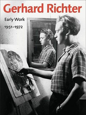 Gerhard Richter: Early Work, 1951-1972 by Mehring, Christine