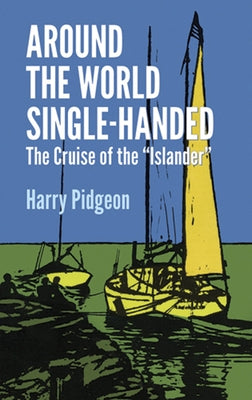 Around the World Single-Handed: The Cruise of the Islander by Pidgeon, Harry