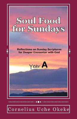 Soul Food for Sundays: Year A by Okeke, Cornelius Uche