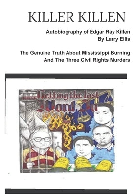 KILLER KILLEN And The Genuine Truth About Mississippi Burning and the Three Civil Rights Murders: The Autobiography of Edgar Ray Killen Written by Lar by Killen, Edgar Ray
