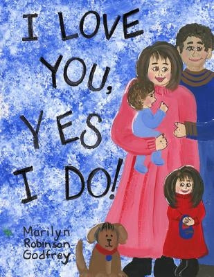 I Love You, Yes I Do! by Godfrey, Marilyn Robinson