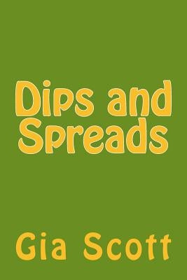 Dips and Spreads by Scott, Gia