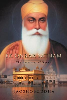 Ek Onkar Satnam: The Heartbeat of Nanak by Taoshobuddha