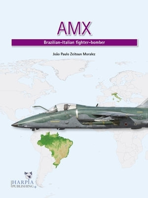 Amx: Brazilian-Italian Fighter-Bomber by Zeitoun Moralez, João Paulo