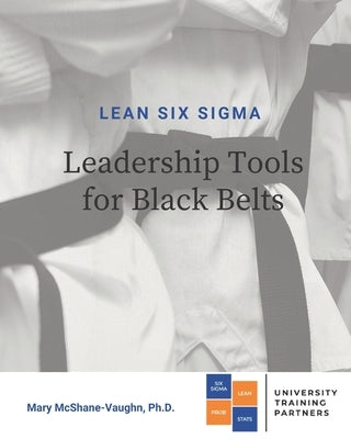 Lean Six Sigma Leadership Tools for Black Belts by McShane-Vaughn, Mary