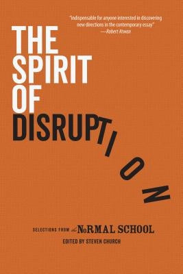 The Spirit of Disruption: Landmark Work from The Normal School by Moody, Rick