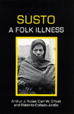 Susto, a Folk Illness by Rubel, Arthur J.