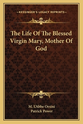The Life of the Blessed Virgin Mary, Mother of God by Orsini, M. L.