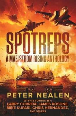 SPOTREPS - A Maelstrom Rising Anthology by Correia, Larry