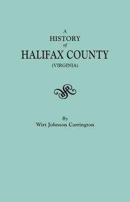 History of Halifax County, Virginia by Carrington, Wirt Johnson