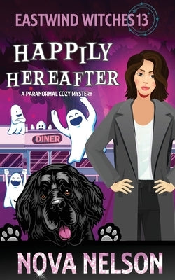 Happily Hereafter: A Paranormal Cozy Mystery by Nelson, Nova