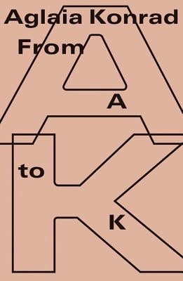 Aglaia Konrad: From A to K by Konrad, Aglaia