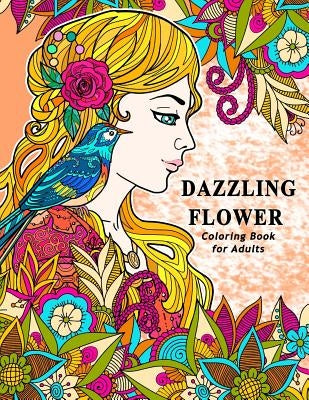 Dazzling Flower Coloring Book for Adults: Womens Floral in Garden Theme to Color for Relaxation by V. Art