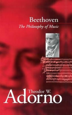Beethoven: The Philosophy of Music by Adorno, Theodor W.