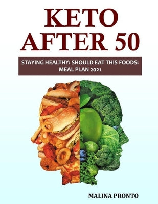 Keto After 50: Staying Healthy: Should Eat This Foods: Meal Plan 2021 by Pronto, Malina