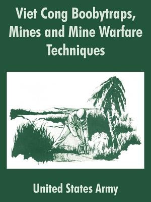 Viet Cong Boobytraps, Mines and Mine Warfare Techniques by United States Army