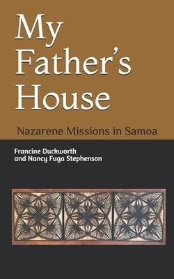 My Father's House: Nazarene Missions in Samoa by Stephenson, Nancy Fuga