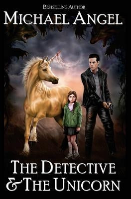 The Detective & The Unicorn by Angel, Michael