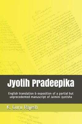 Jyotih Pradeepika: English Translation & Exposition of a Partial But Unprecedented Manuscript of Jaimini Jyotisha by Guru Rajesh, Kotekal