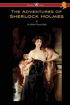 The Adventures of Sherlock Holmes (Wisehouse Classics Edition) by Doyle, Arthur Conan