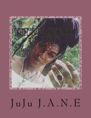 Jane's PocketBook of Spells: Cleasning, Banishing, Protection and other Various Remedies by Flowers, Hillary