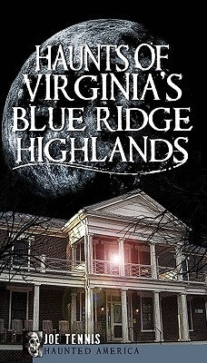 Haunts of Virginia's Blue Ridge Highlands by Tennis, Joe
