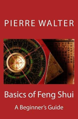 Basics of Feng Shui: A Beginner's Guide by Walter, Pierre F.