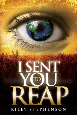 I Sent You to Reap by Stephenson, Riley