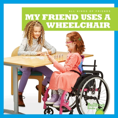 My Friend Uses a Wheelchair by Chang, Kirsten