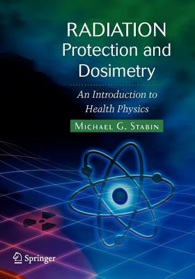 Radiation Protection and Dosimetry: An Introduction to Health Physics by Stabin, Michael G.