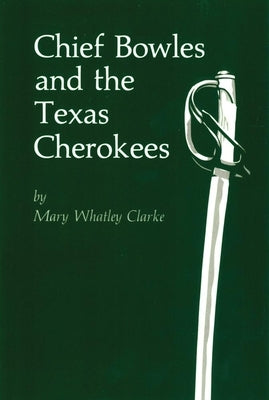 Chief Bowles and the Texas Cherokees by Clarke, Mary Whatley