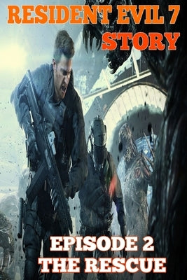 Resident Evil 7 Story: Episode 2. The Rescue by Everon, Vedar